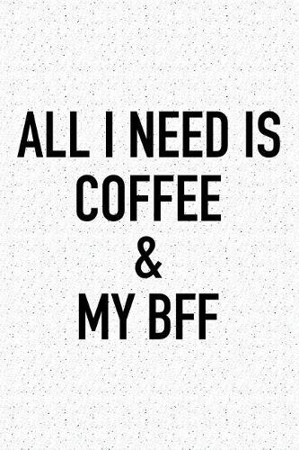 All I Need Is Coffee and My Bff