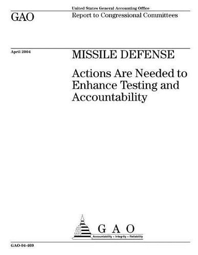 Gao-04-409, Missile Defense: Actions Are Needed to Enhance Testing and Accountability