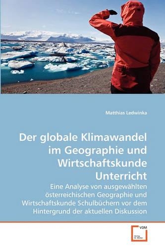 Der globale Klimawandel im Geographie und Wirtschaftskunde Unterricht: (German)