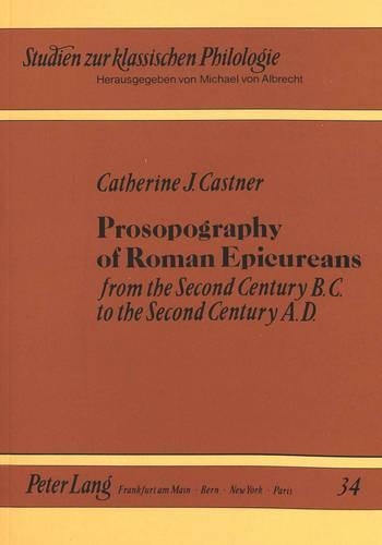Prosopography of Roman Epicureans: From the Second Century B.C.to the Second Century A.D.(v. 34 Studien zur Klassischen Philologie)