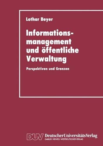 Informationsmanagement und öffentliche Verwaltung: Perspektiven und Grenzen(German)