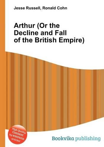 Arthur (or the Decline and Fall of the British Empire)