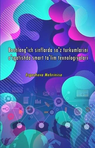 Boshlang'ich sinflarda so'z turkumlarini o'rgatishda smart  ta'lim texnologiyalari (Editionfirst)
