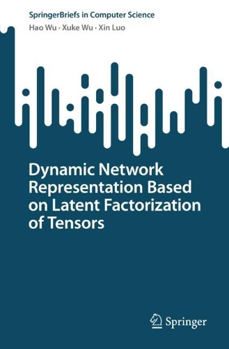 Dynamic Network Representation Based on Latent Factorization of Tensors: (SpringerBriefs in Computer Science)