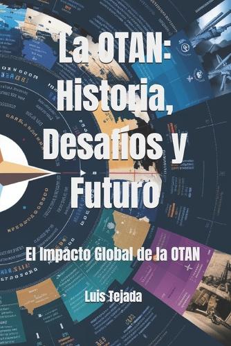 La OTAN: Historia, Desafíos y Futuro: El Impacto Global de la OTAN