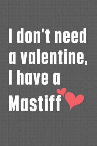 I don't need a valentine, I have a Mastiff
