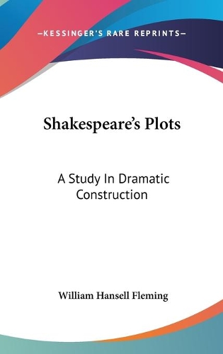 Shakespeare's Plots: A Study In Dramatic Construction(English)