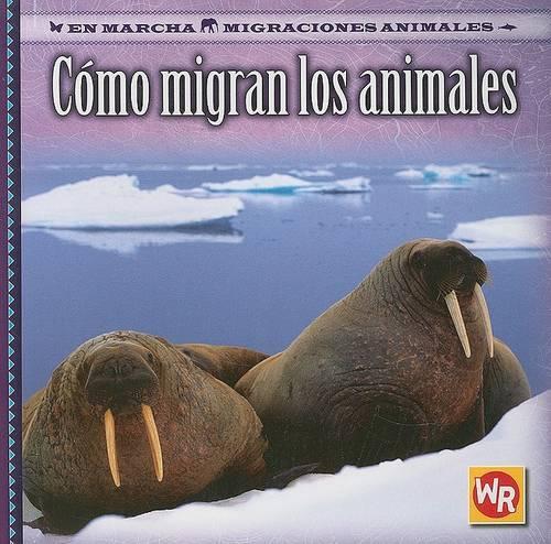 Cómo Migran Los Animales (How Animals Migrate)