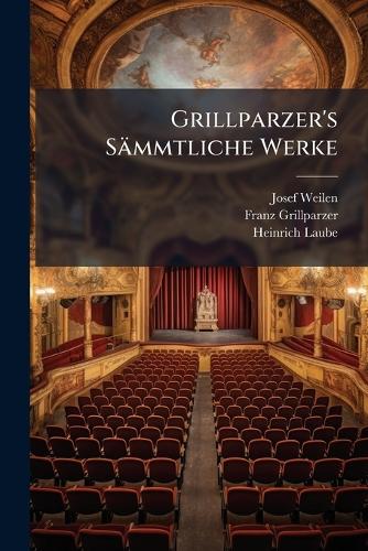 Grillparzer's Sämmtliche Werke