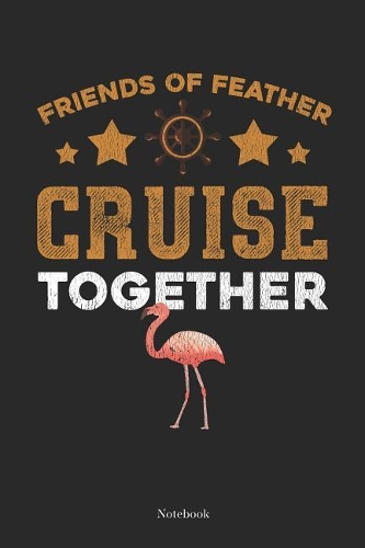 Friends of Feather Cruise Together Notebook