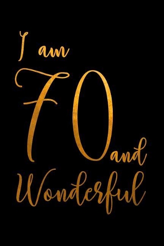 I am 70 and Wonderful: Happy 70th Birthday Dot Bullet Notebook/Journal Gift Idea For 70 Year Olds