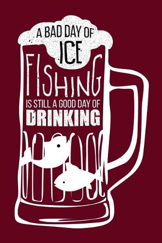 A Bad Day of Ice Fishing Is Still a Good Day of Drinking