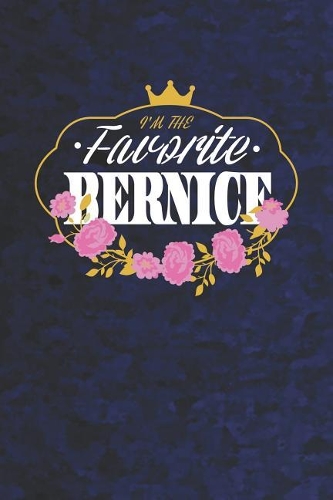 I'm The Favorite Bernice: First Name Funny Sayings Personalized Customized Names Women Girl Mother's day Gift Notebook Journal