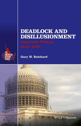 Deadlock and Disillusionment: American Politics since 1968(The American History Series)