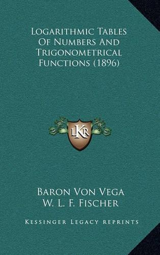 Logarithmic Tables of Numbers and Trigonometrical Functions (1896)