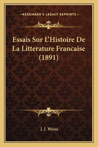 Essais Sur L'Histoire De La Litterature Francaise (1891)
