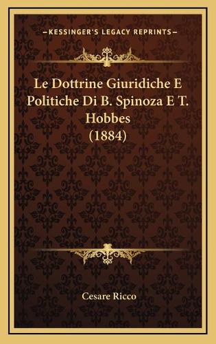 Le Dottrine Giuridiche E Politiche Di B. Spinoza E T. Hobbes (1884)