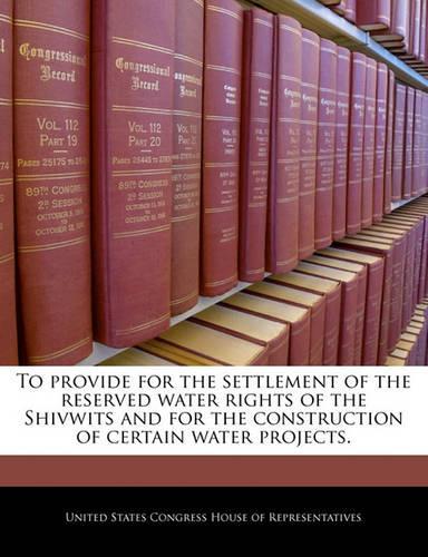 To Provide for the Settlement of the Reserved Water Rights of the Shivwits and for the Construction of Certain Water Projects.