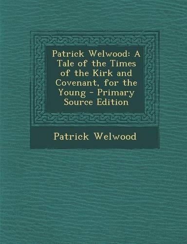 Patrick Welwood: A Tale of the Times of the Kirk and Covenant, for the Young(English)