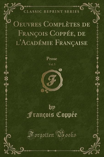 Oeuvres Complètes de François Coppée, de l'Académie Française, Vol. 5