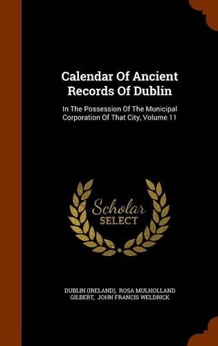 Calendar Of Ancient Records Of Dublin: In The Possession Of The Municipal Corporation Of That City, Volume 11(English)