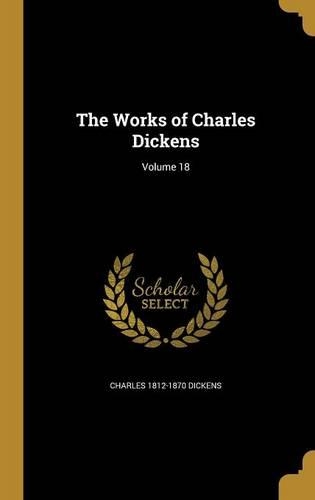 The Works of Charles Dickens; Volume 18