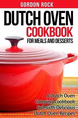 Dutch Oven Cookbook for Meals and Desserts