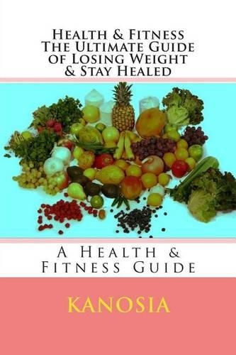 Health & Fitness the Ultimate Guide of Losing Weight & Stay Healed