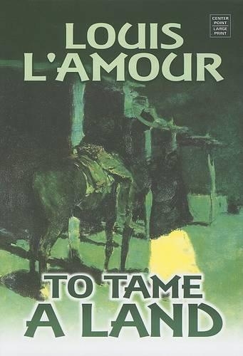 To Tame a Land: (Center Point Premier Western (Large Print))