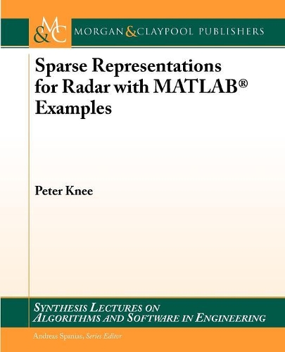 Sparse Representations for Radar with MATLAB® Examples: (Synthesis Lectures on Algorithms and Software in Engineering)