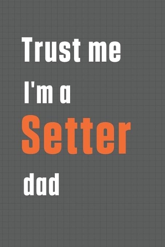 Trust me I'm a Setter dad