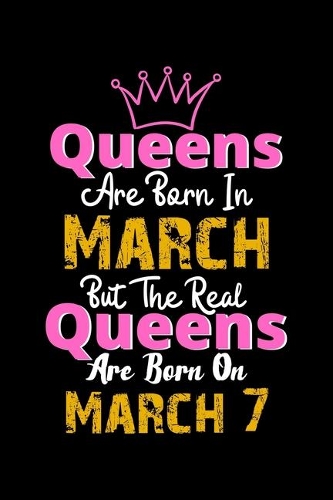 Queens Are Born In March Real Queens Are Born In March 7 Notebook Birthday Funny Gift
