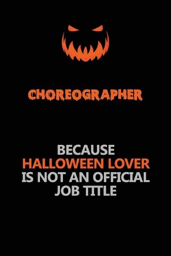 choreographer Because Halloween Lover Is Not An Official Job Title