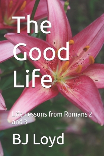 The Good Life: Life Lessons from Romans 2 and 3