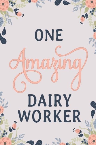 One Amazing Dairy Worker: Dairy Worker Notebook Dairy Worker Journal Dairy Worker Workbook Dairy Worker Memories Journal