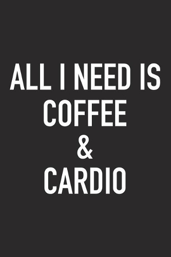 All I Need Is Coffee and Cardio