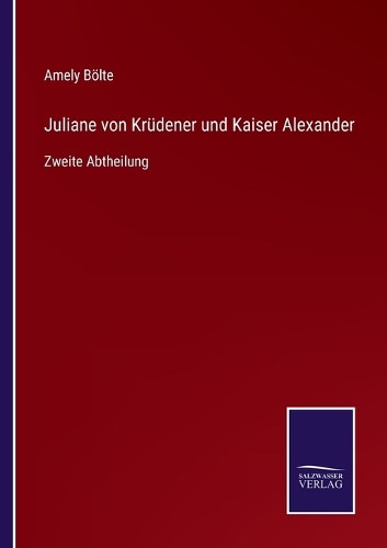 Juliane von Krüdener und Kaiser Alexander: Zweite Abtheilung