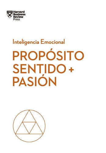 Propósito, Sentido Y Pasión (Purpose, Meaning, and Passion Spanish Edition): (Serie Inteligencia Emocional)