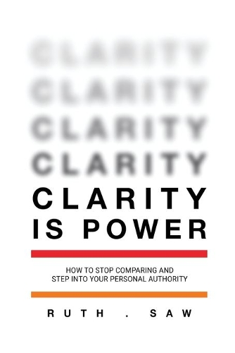 Clarity is Power: How to stop comparing and step into your personal authority(Clarity)
