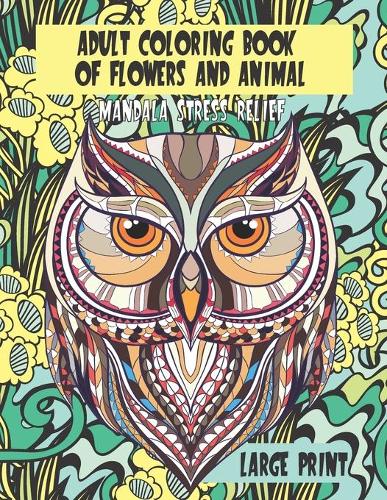 Adult Coloring Book of Flowers and Animal - Mandala Stress Relief - Large Print
