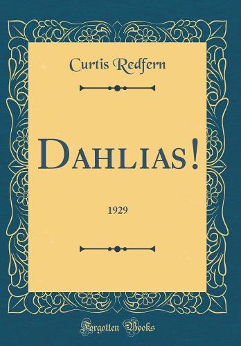 Dahlias!: 1929 (Classic Reprint)