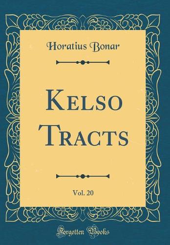 Kelso Tracts, Vol. 20 (Classic Reprint)