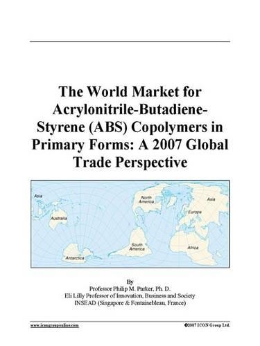 The World Market for Acrylonitrile-Butadiene-Styrene (ABS) Copolymers in Primary Forms