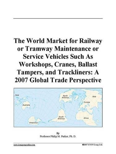 The World Market for Railway or Tramway Maintenance or Service Vehicles Such as Workshops, Cranes, Ballast Tampers, and Trackliners