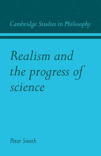 Realism and the Progress of Science: (Cambridge Studies in Philosophy)