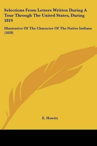 Selections From Letters Written During A Tour Through The United States, During 1819: Illustrative Of The Character Of The Native Indians (1820)(English)
