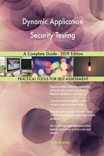 Dynamic Application Security Testing A Complete Guide - 2019 Edition