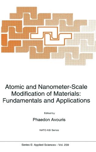 Atomic and Nanometer-Scale Modification of Materials: Fundamentals and Applications(v. 239 NATO Science Series E:)