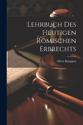 Lehrbuch Des Heutigen Römischen Erbrechts