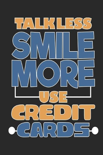 Talk Less Smile More Use Credit Cards